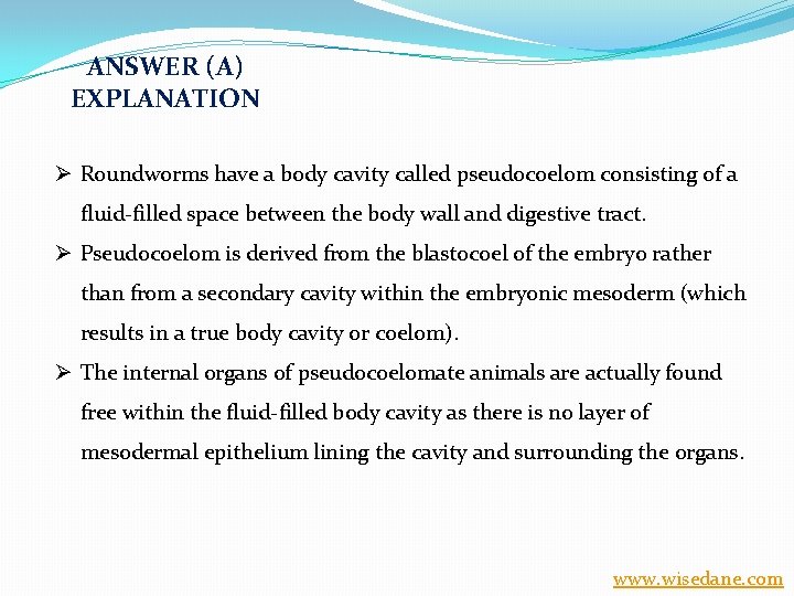 ANSWER (A) EXPLANATION Ø Roundworms have a body cavity called pseudocoelom consisting of a