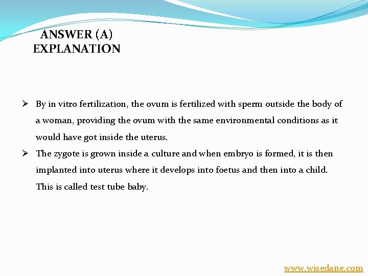ANSWER (A) EXPLANATION Ø By in vitro fertilization, the ovum is fertilized with sperm