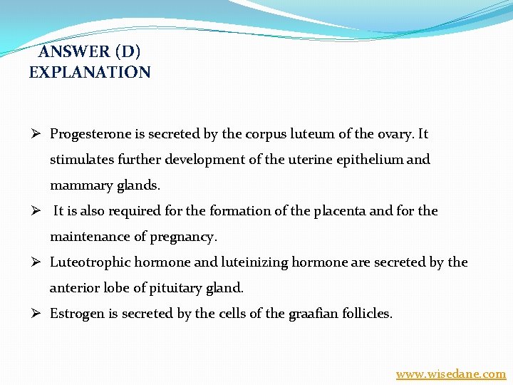 ANSWER (D) EXPLANATION Ø Progesterone is secreted by the corpus luteum of the ovary.