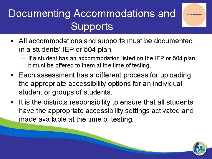 Documenting Accommodations and Supports • All accommodations and supports must be documented in a