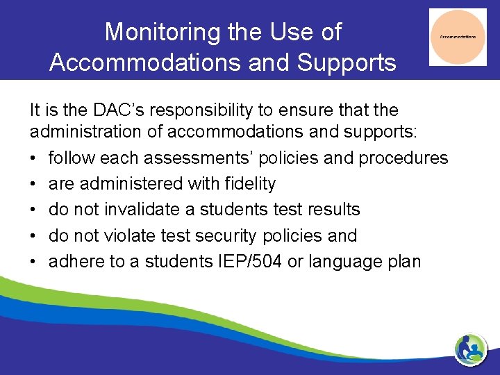 Monitoring the Use of Accommodations and Supports It is the DAC’s responsibility to ensure