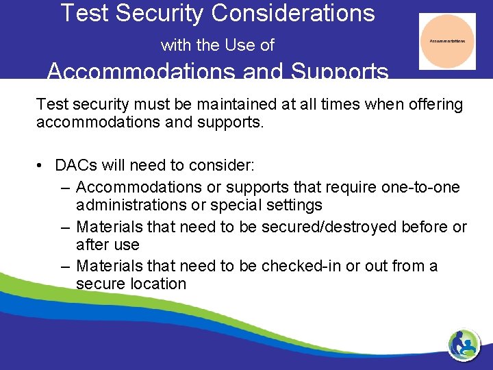 Test Security Considerations with the Use of Accommodations and Supports Test security must be