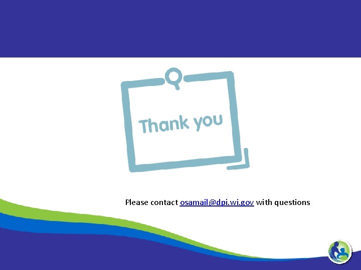 Please contact osamail@dpi. wi. gov with questions 