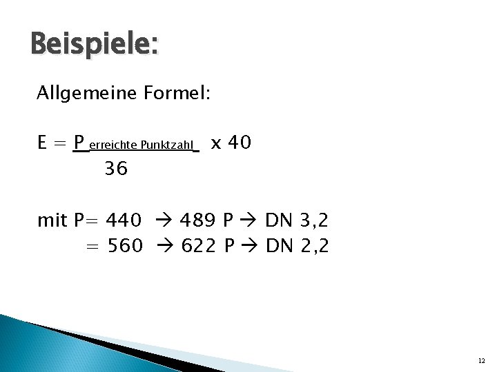 Beispiele: Allgemeine Formel: E=P erreichte Punktzahl 36 x 40 mit P= 440 489 P Beispiele: Allgemeine Formel: E=P erreichte Punktzahl 36 x 40 mit P= 440 489 P