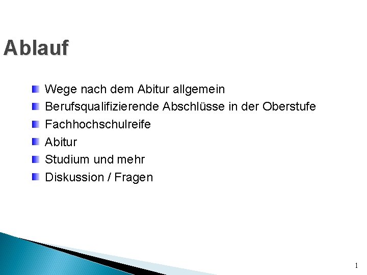 Ablauf Wege nach dem Abitur allgemein Berufsqualifizierende Abschlüsse in der Oberstufe Fachhochschulreife Abitur Studium