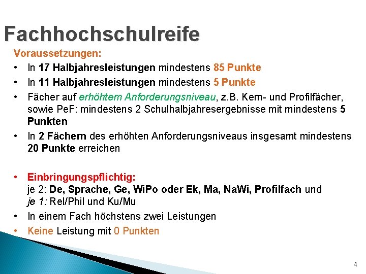 Fachhochschulreife Voraussetzungen: • In 17 Halbjahresleistungen mindestens 85 Punkte • In 11 Halbjahresleistungen mindestens Fachhochschulreife Voraussetzungen: • In 17 Halbjahresleistungen mindestens 85 Punkte • In 11 Halbjahresleistungen mindestens