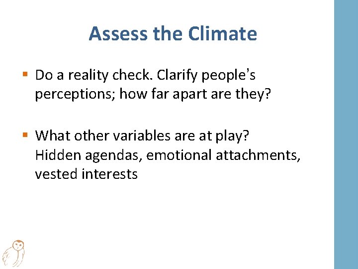 Assess the Climate § Do a reality check. Clarify people’s perceptions; how far apart