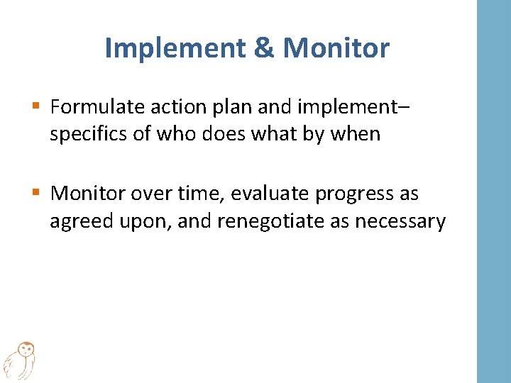 Implement & Monitor § Formulate action plan and implement– specifics of who does what