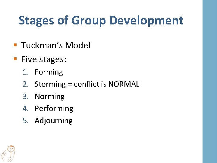 Stages of Group Development § Tuckman’s Model § Five stages: 1. 2. 3. 4.