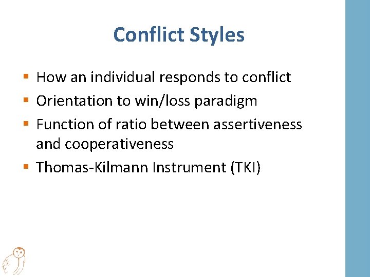 Conflict Styles § How an individual responds to conflict § Orientation to win/loss paradigm