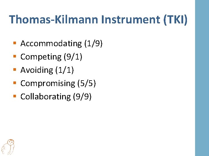 Thomas-Kilmann Instrument (TKI) § § § Accommodating (1/9) Competing (9/1) Avoiding (1/1) Compromising (5/5)