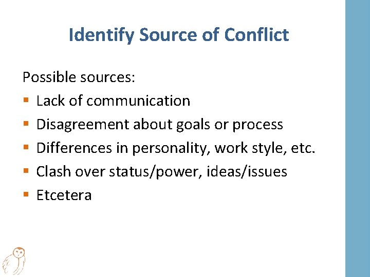 Identify Source of Conflict Possible sources: § Lack of communication § Disagreement about goals