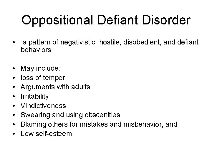 Oppositional Defiant Disorder • a pattern of negativistic, hostile, disobedient, and defiant behaviors •