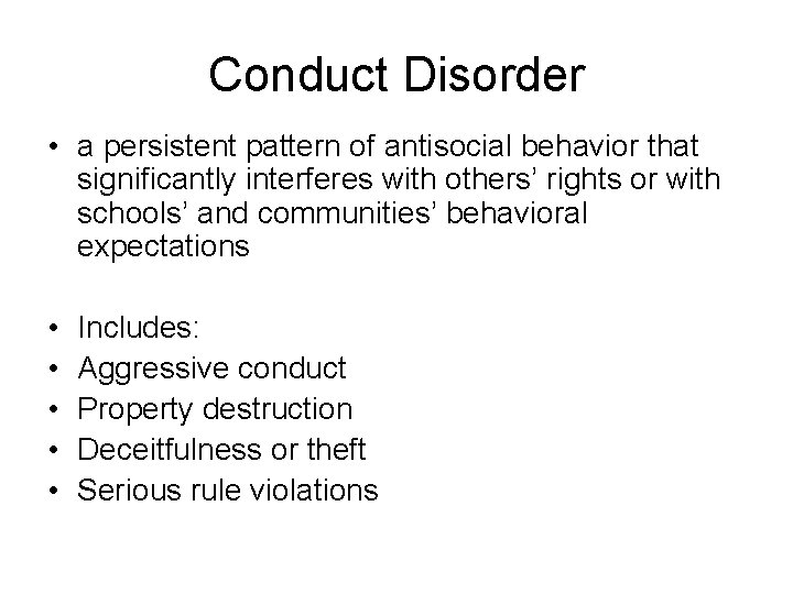 Conduct Disorder • a persistent pattern of antisocial behavior that significantly interferes with others’
