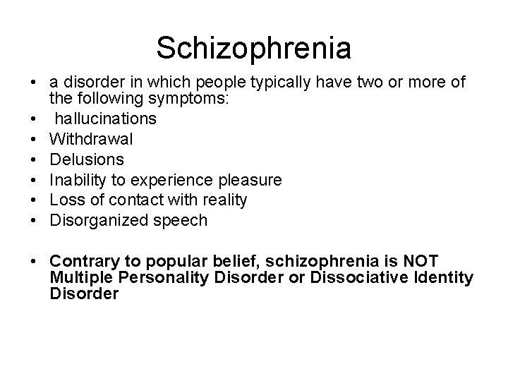 Schizophrenia • a disorder in which people typically have two or more of the