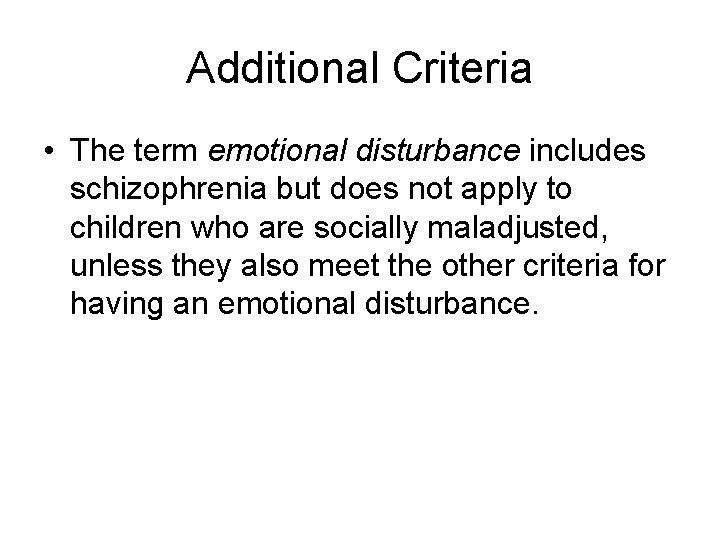 Additional Criteria • The term emotional disturbance includes schizophrenia but does not apply to