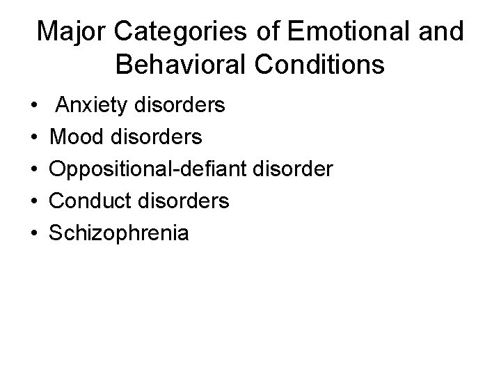 Major Categories of Emotional and Behavioral Conditions • • • Anxiety disorders Mood disorders