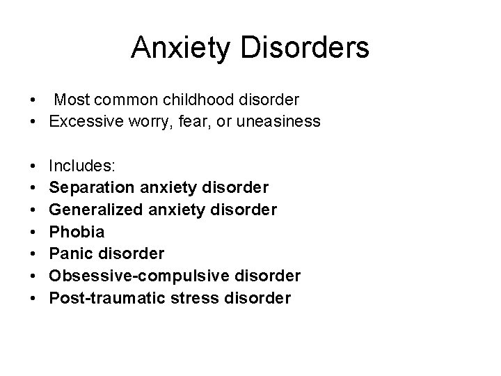 Anxiety Disorders • Most common childhood disorder • Excessive worry, fear, or uneasiness •