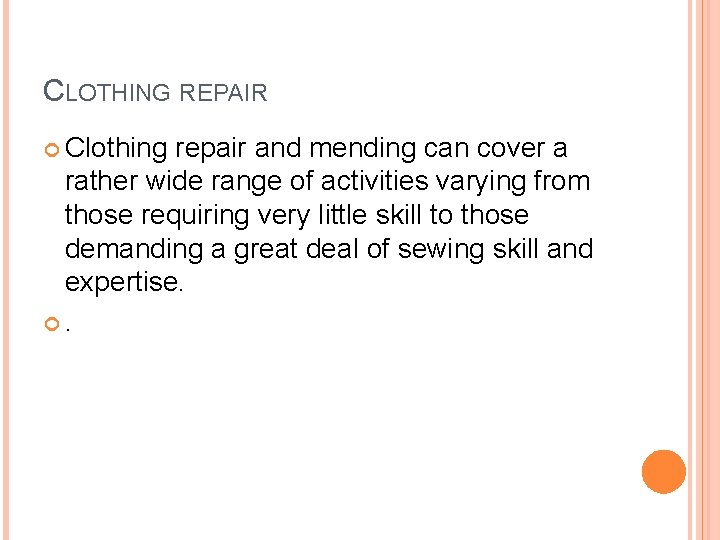 CLOTHING REPAIR Clothing repair and mending can cover a rather wide range of activities