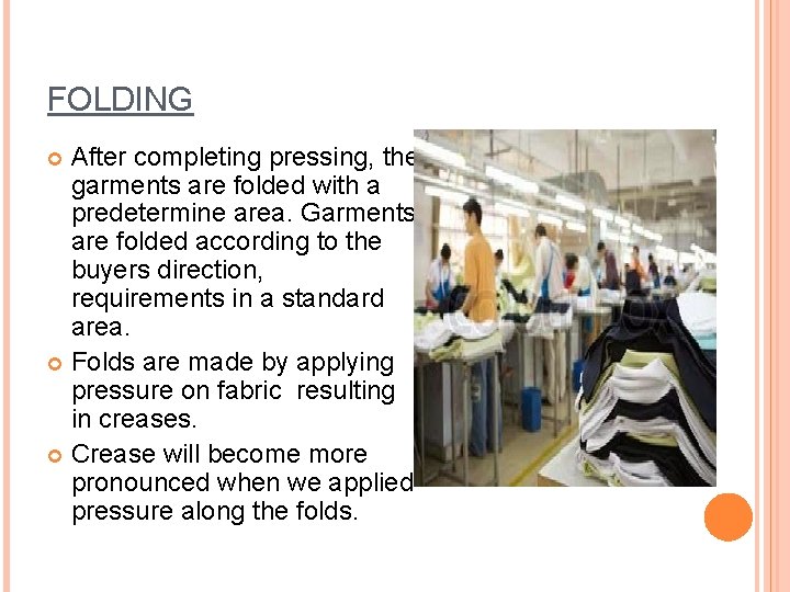 FOLDING After completing pressing, the garments are folded with a predetermine area. Garments are