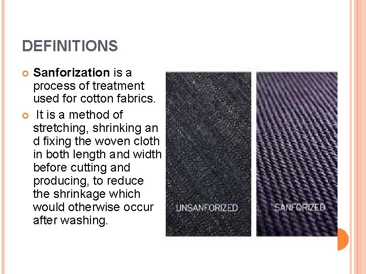 DEFINITIONS Sanforization is a process of treatment used for cotton fabrics. It is a