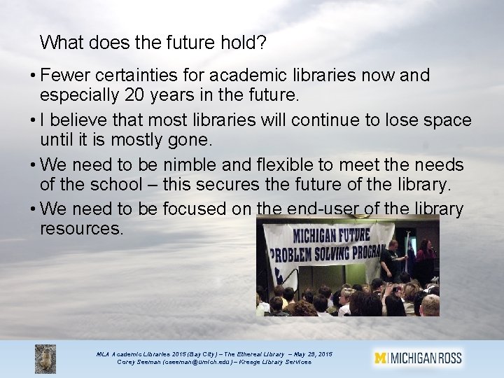 What does the future hold? • Fewer certainties for academic libraries now and especially