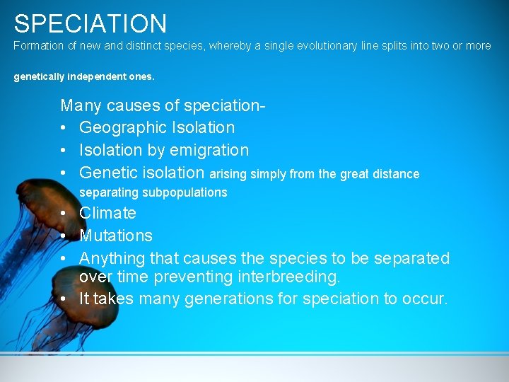 SPECIATION Formation of new and distinct species, whereby a single evolutionary line splits into