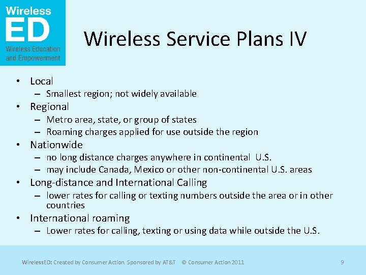 Wireless Service Plans IV • Local – Smallest region; not widely available • Regional