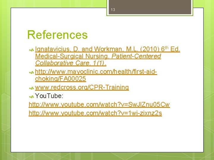 13 References Ignatavicius, D. and Workman, M. L. (2010) 6 th Ed. Medical-Surgical Nursing.