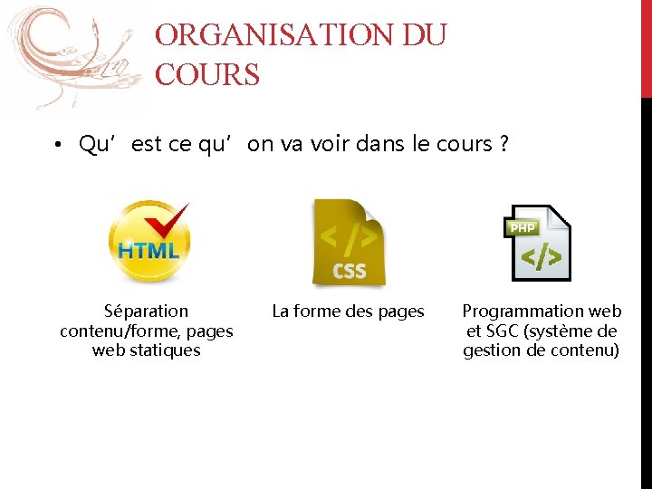 ORGANISATION DU COURS • Qu’est ce qu’on va voir dans le cours ? Séparation