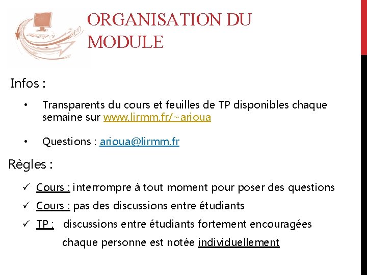 ORGANISATION DU MODULE Infos : • Transparents du cours et feuilles de TP disponibles