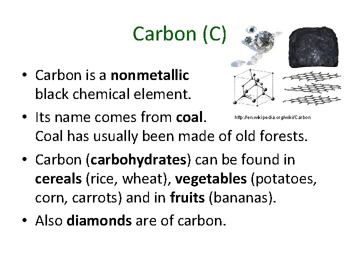 Carbon (C) • Carbon is a nonmetallic black chemical element. • Its name comes