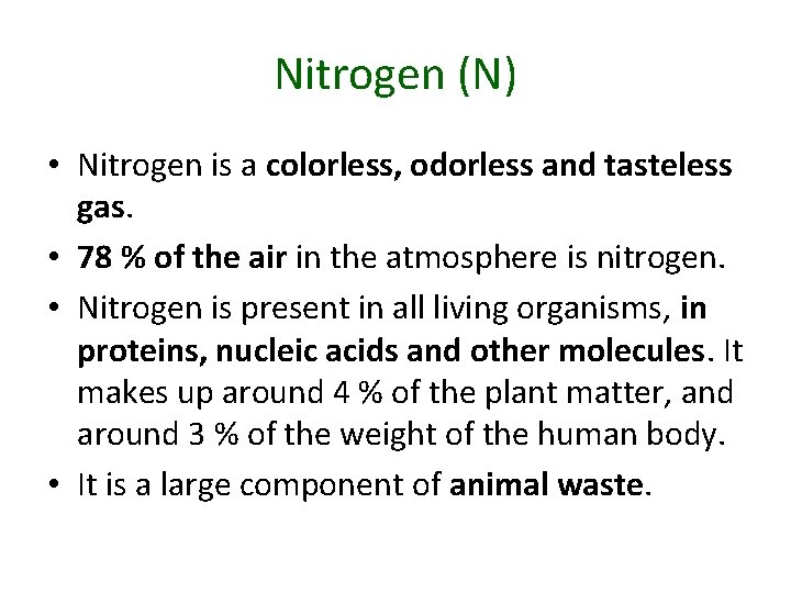 Nitrogen (N) • Nitrogen is a colorless, odorless and tasteless gas. • 78 %