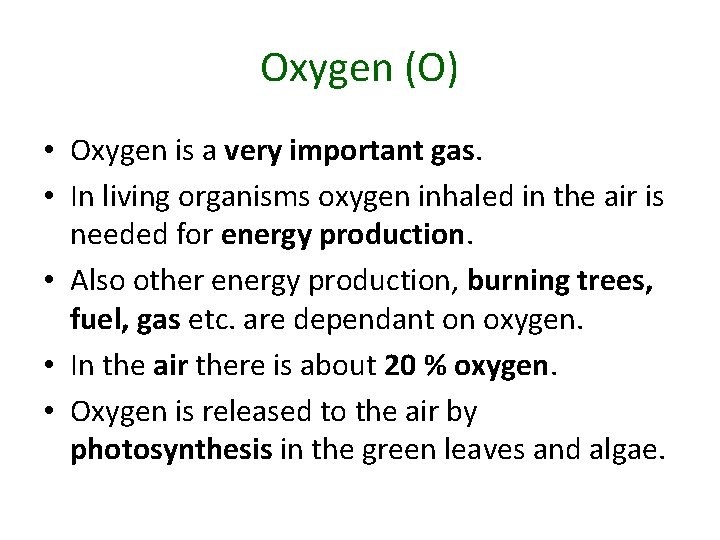 Oxygen (O) • Oxygen is a very important gas. • In living organisms oxygen