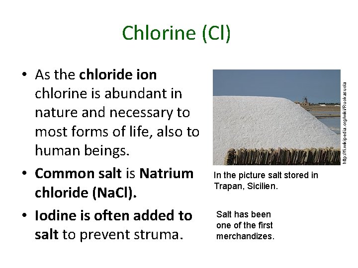  • As the chloride ion chlorine is abundant in nature and necessary to