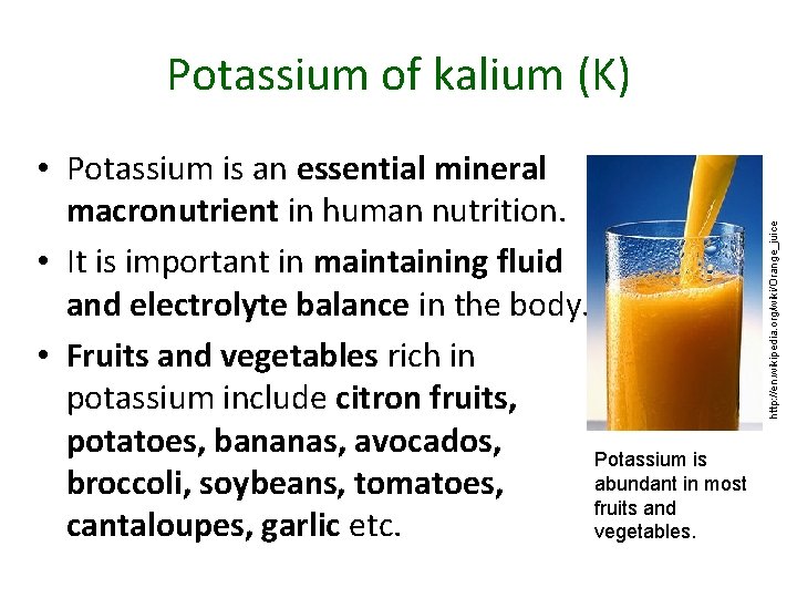  • Potassium is an essential mineral macronutrient in human nutrition. • It is