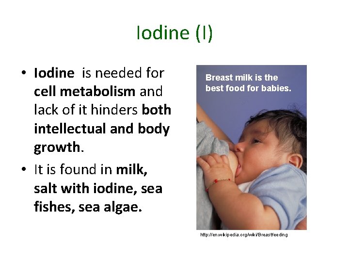 Iodine (I) • Iodine is needed for cell metabolism and lack of it hinders