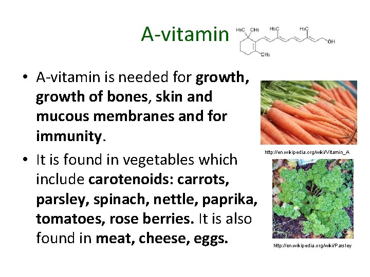 A-vitamin • A-vitamin is needed for growth, growth of bones, skin and mucous membranes