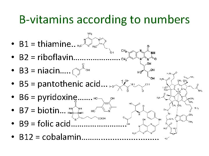 B-vitamins according to numbers • • B 1 = thiamine. . B 2 =
