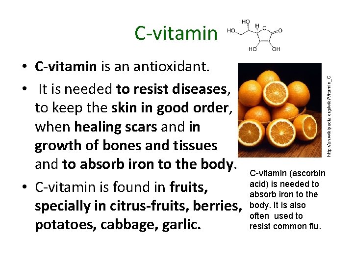  • C-vitamin is an antioxidant. • It is needed to resist diseases, to