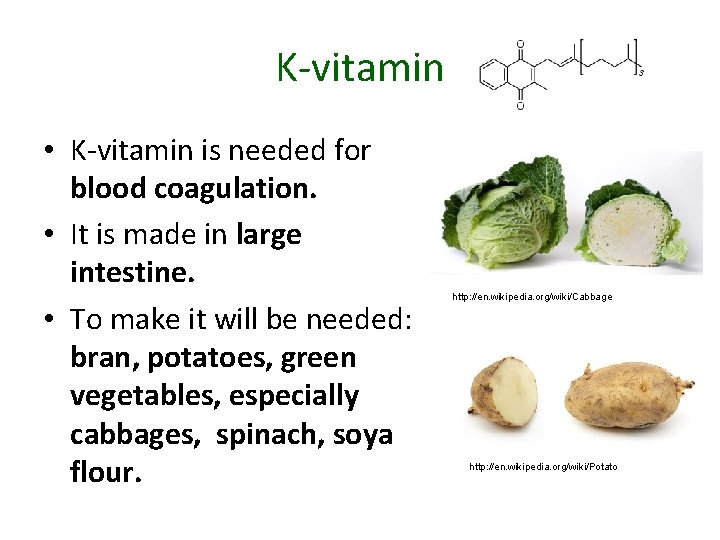 K-vitamin • K-vitamin is needed for blood coagulation. • It is made in large