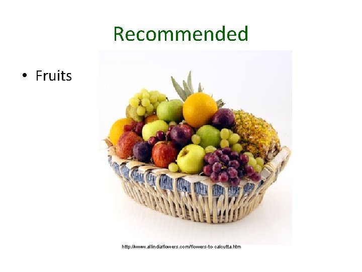 Recommended • Fruits http: //www. allindiaflowers. com/flowers-to-calcutta. htm 