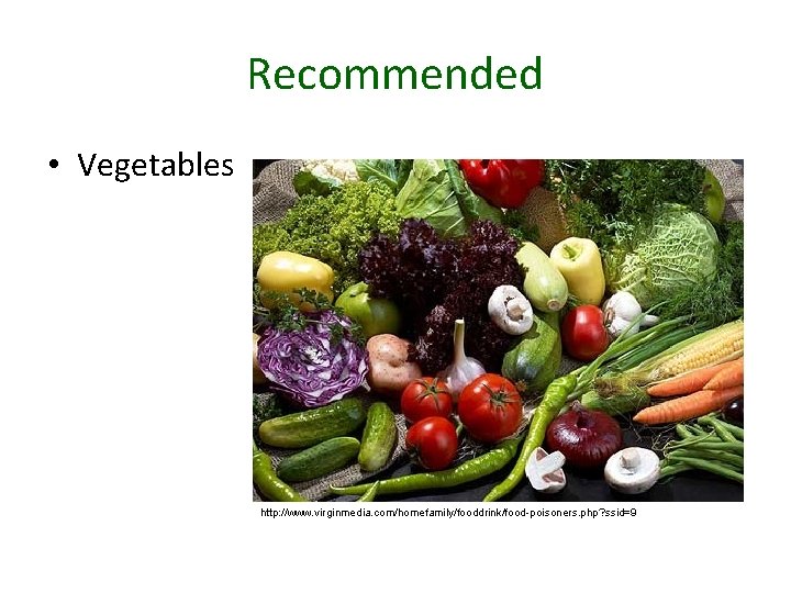 Recommended • Vegetables http: //www. virginmedia. com/homefamily/fooddrink/food-poisoners. php? ssid=9 