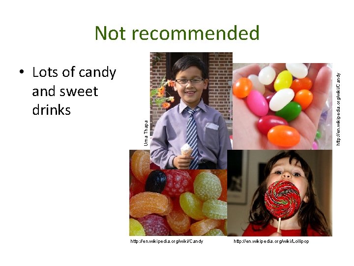 Not recommended Uma Thapa http: //en. wikipedia. org/wiki/Candy • Lots of candy and sweet