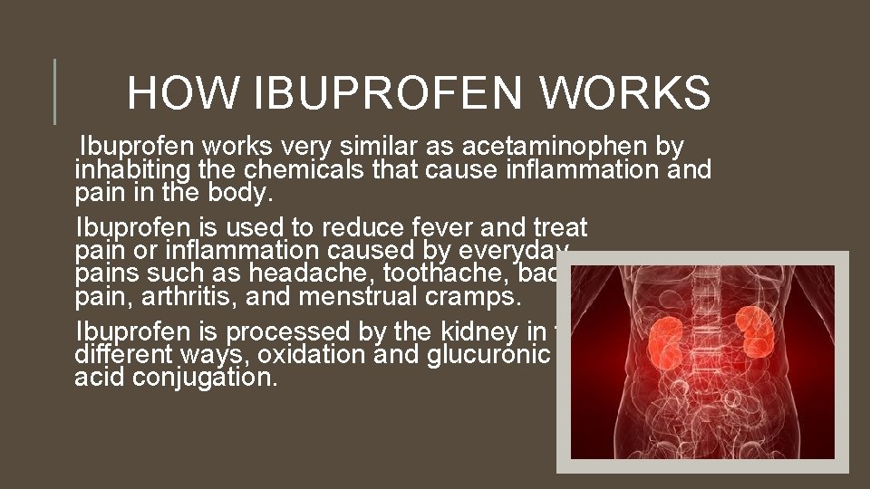 HOW IBUPROFEN WORKS Ibuprofen works very similar as acetaminophen by inhabiting the chemicals that