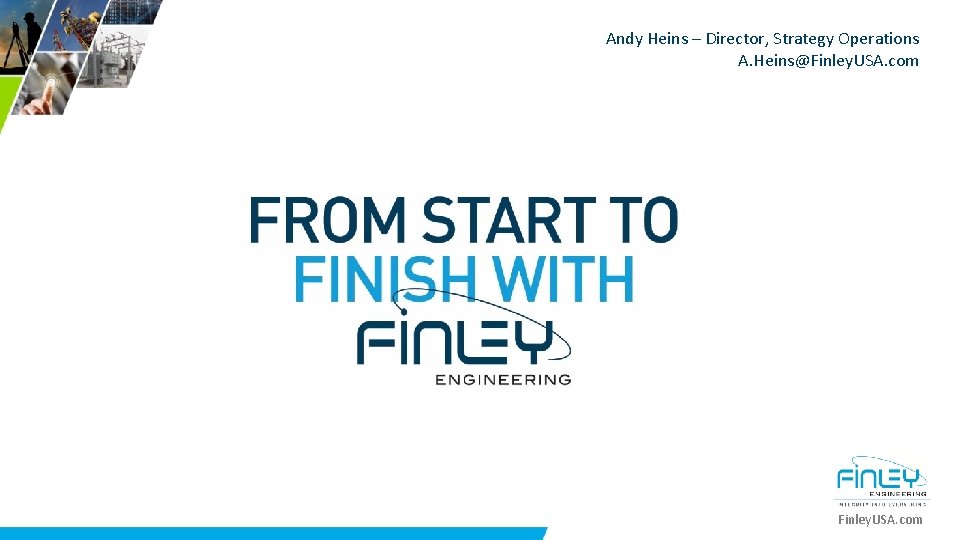 Andy Heins – Director, Strategy Operations A. Heins@Finley. USA. com 