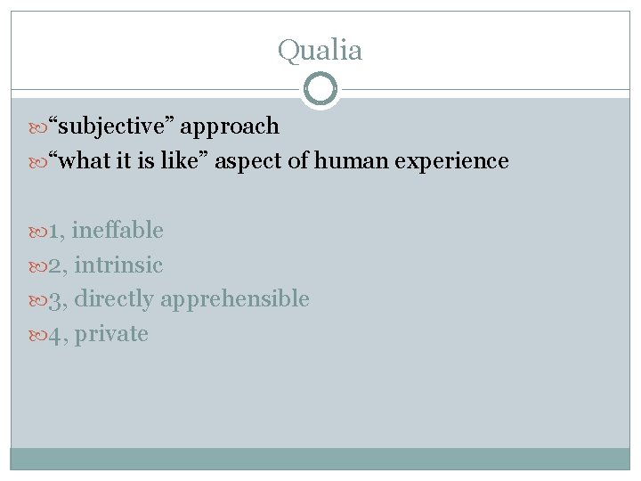 Qualia “subjective” approach “what it is like” aspect of human experience 1, ineffable 2,