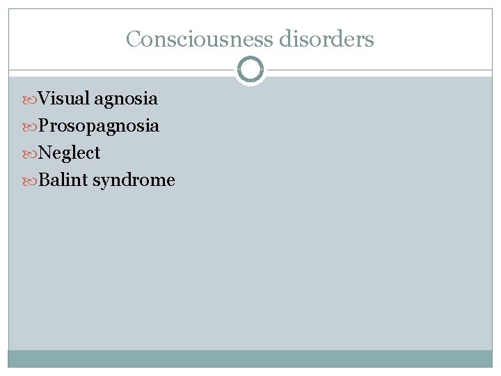 Consciousness disorders Visual agnosia Prosopagnosia Neglect Balint syndrome 
