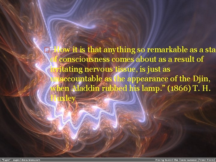 . �“How it is that anything so remarkable as a stat of consciousness comes