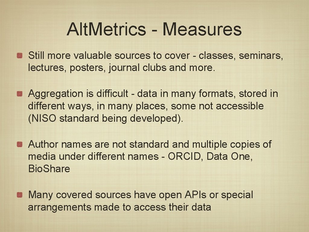 Alt. Metrics - Measures Still more valuable sources to cover - classes, seminars, lectures,